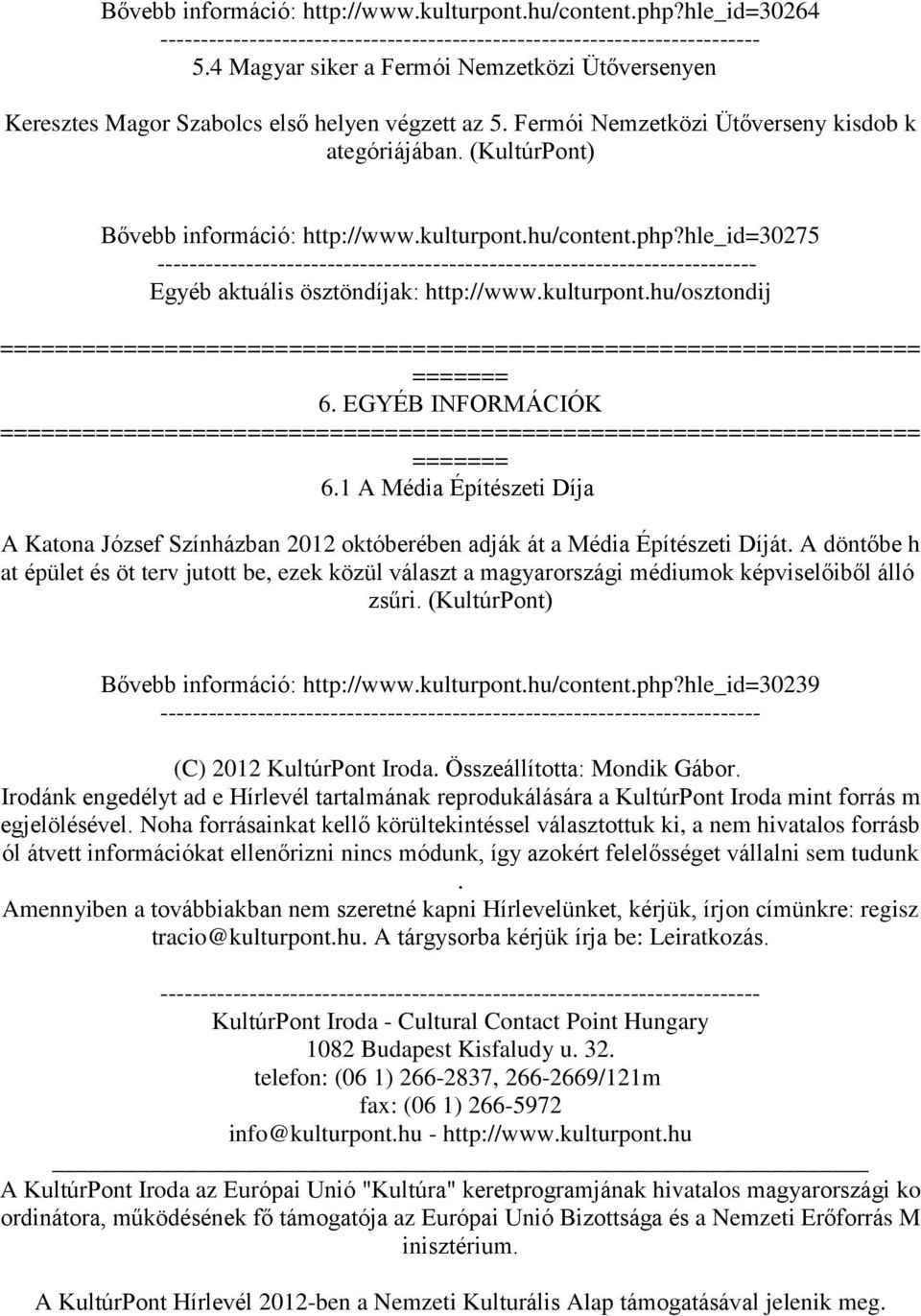 EGYÉB INFORMÁCIÓK 6.1 A Média Építészeti Díja A Katona József Színházban 2012 októberében adják át a Média Építészeti Díját.