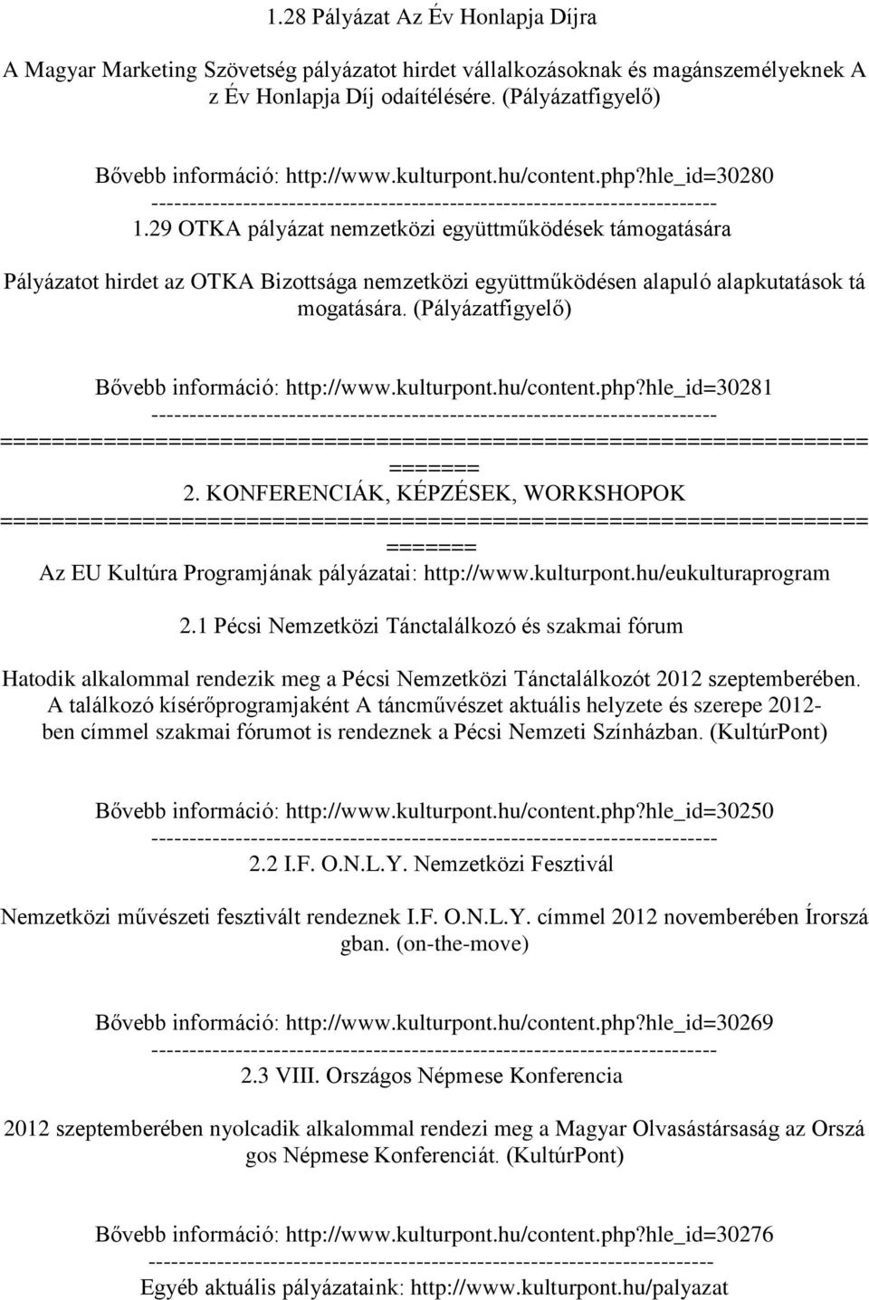 29 OTKA pályázat nemzetközi együttműködések támogatására Pályázatot hirdet az OTKA Bizottsága nemzetközi együttműködésen alapuló alapkutatások tá mogatására.