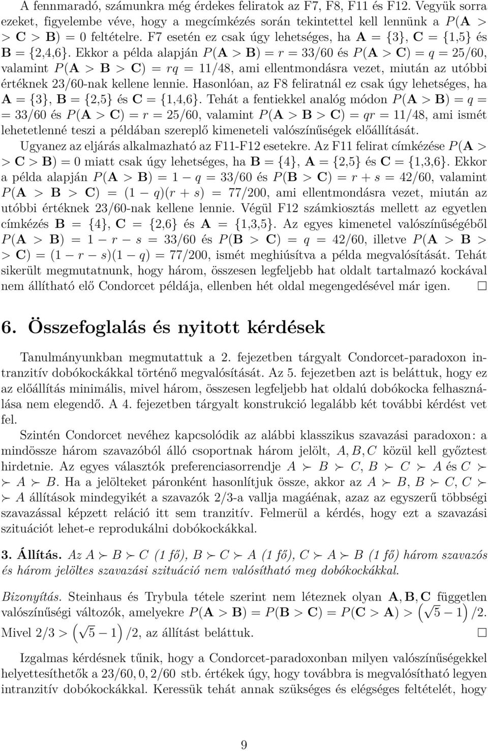 Ekkor a példa alapján P (A > B) = r = 33/60 és P (A > C) = q = 25/60, valamint P (A > B > C) = rq = 11/48, ami ellentmondásra vezet, miután az utóbbi értéknek 23/60-nak kellene lennie.