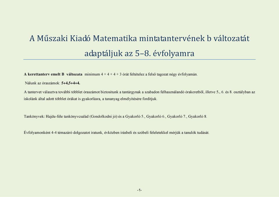 A tantervet választva további többlet óraszámot biztosítunk a tantárgynak a szabadon felhasználandó órakeretből, illetve 5., 6. és 8.