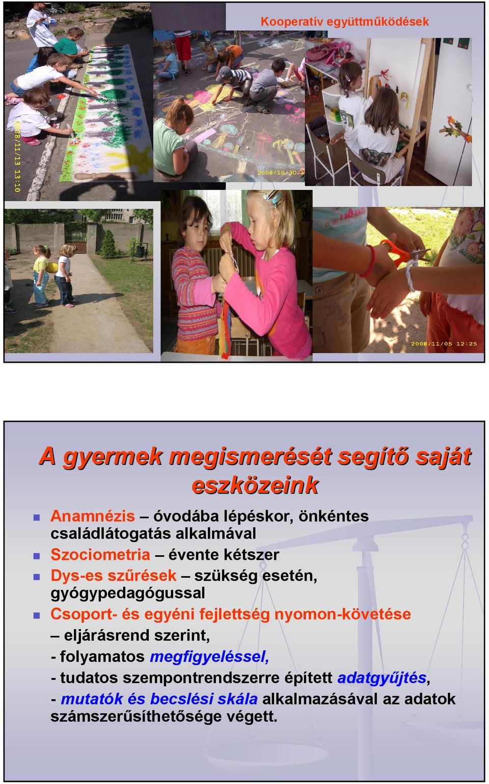 gyógypedagógussal Csoport- és egyéni fejlettség nyomon-követése eljárásrend szerint, - folyamatos