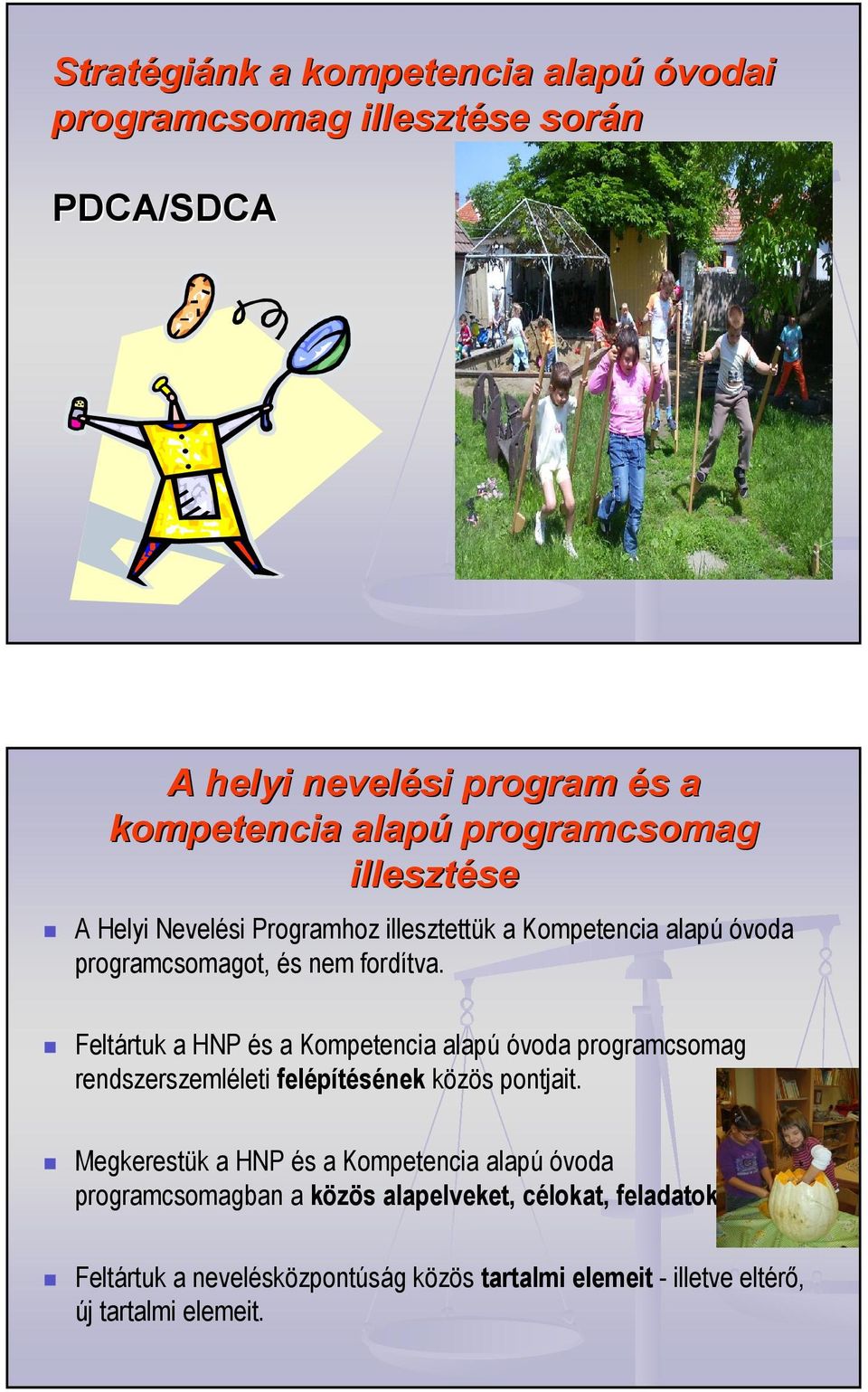 Feltártuk a HNP és a Kompetencia alapú óvoda programcsomag rendszerszemléleti felépítésének közös pontjait.
