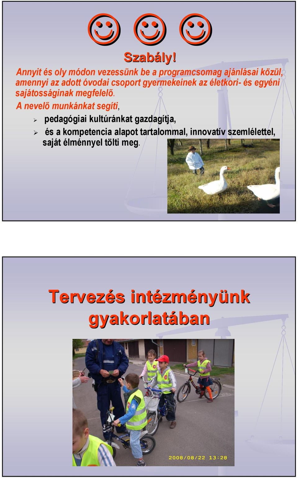 csoport gyermekeinek az életkori- és egyéni sajátosságinak megfelelı.