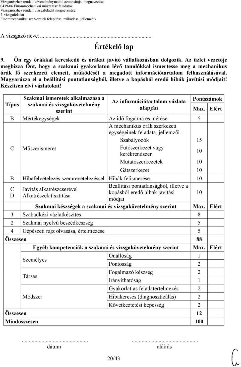 Magyarázza el a beállítási pontatlanságból, illetve a kopásból eredő hibák javítási módjait! Készítsen elvi vázlatokat!