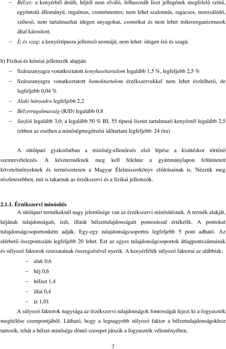 b) Fizikai és kémiai jellemzők alapján Szárazanyagra vonatkoztatott konyhasótartalom legalább 1,5 %, legfeljebb 2,5 % Szárazanyagra vonatkoztatott homoktartalom érzékszervekkel nem lehet észlelhető,