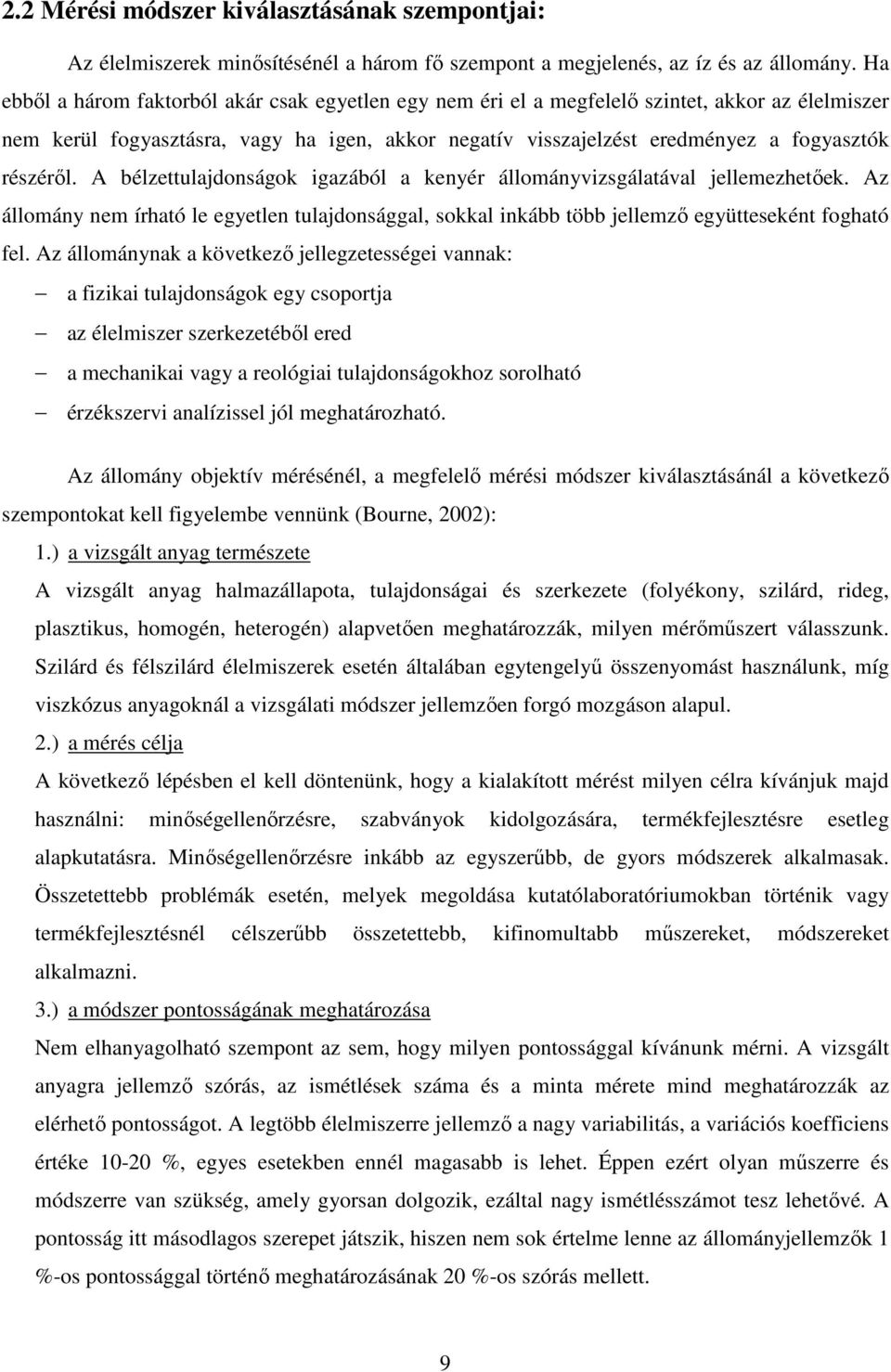részéről. A bélzettulajdonságok igazából a kenyér állományvizsgálatával jellemezhetőek. Az állomány nem írható le egyetlen tulajdonsággal, sokkal inkább több jellemző együtteseként fogható fel.