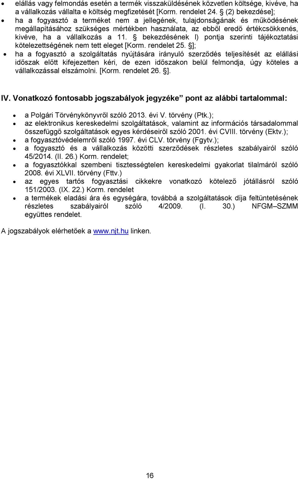 11. bekezdésének l) pontja szerinti tájékoztatási kötelezettségének nem tett eleget [Korm. rendelet 25.