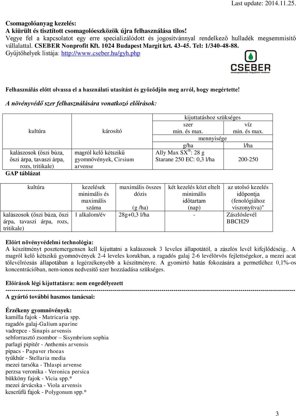 Gyűjtőhelyek listája: http://www.cseber.hu/gyh.php Felhasználás előtt olvassa el a használati utasítást és győződjön meg arról, hogy megértette!