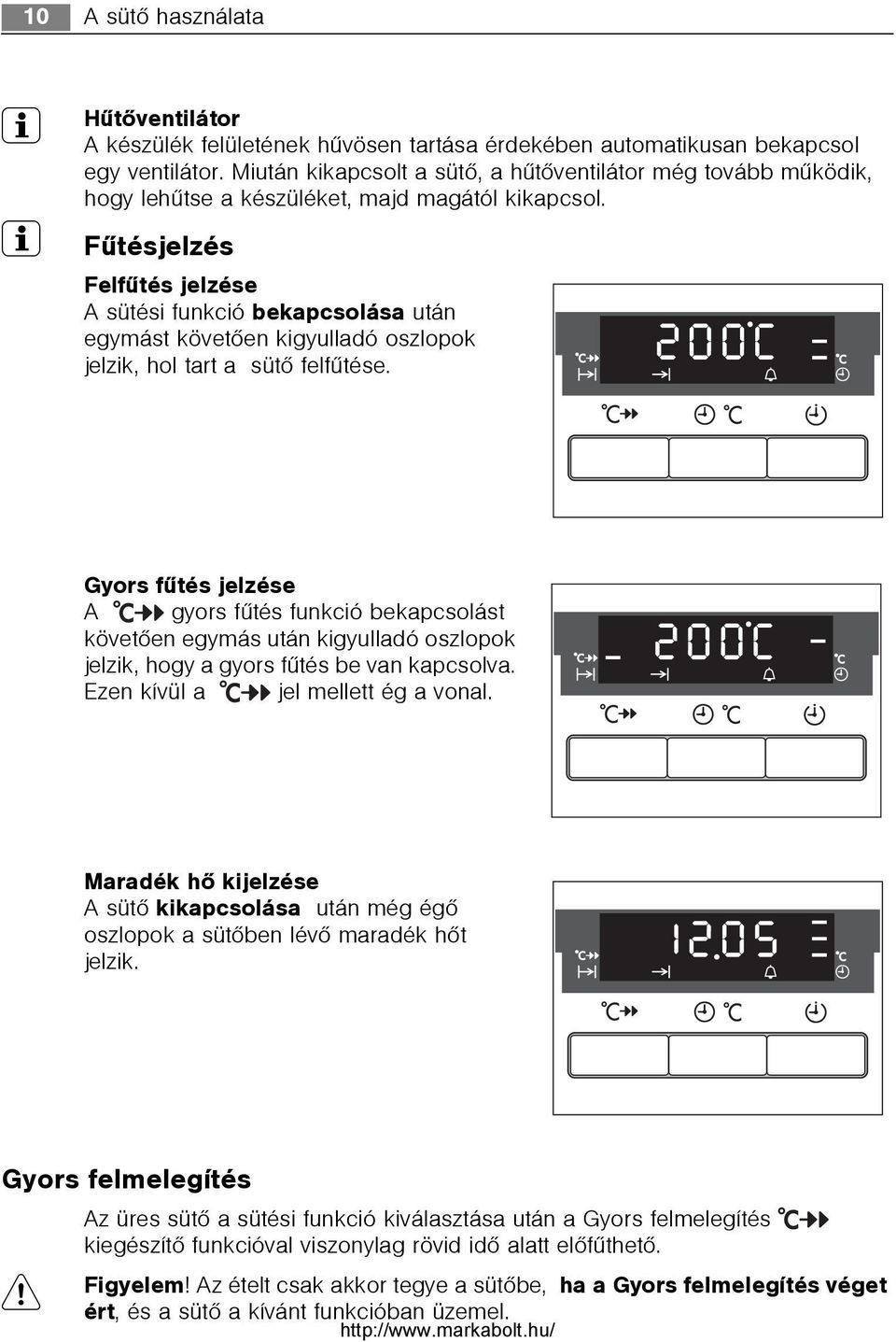 3 Fûtésjelzés Felfûtés jelzése A sütési funkció bekapcsolása után egymást követõen kigyulladó oszlopok jelzik, hol tart a sütõ felfûtése.