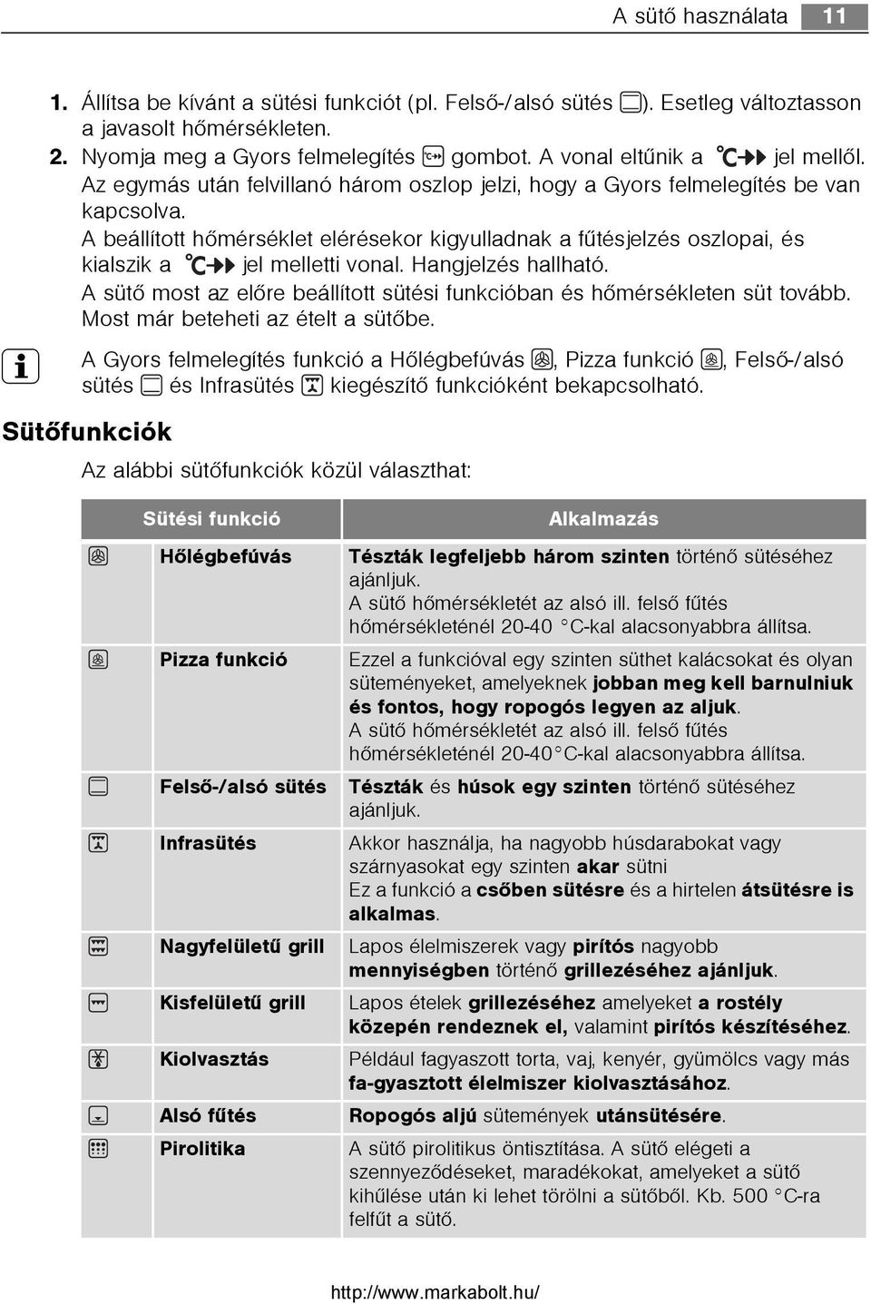 A beállított hõmérséklet elérésekor kigyulladnak a fûtésjelzés oszlopai, és kialszik a jel melletti vonal. Hangjelzés hallható.