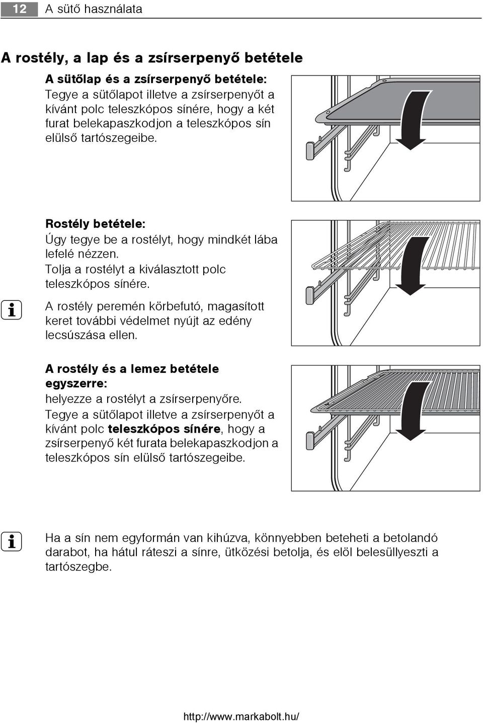 3 A rostély peremén körbefutó, magasított keret további védelmet nyújt az edény lecsúszása ellen. A rostély és a lemez betétele egyszerre: helyezze a rostélyt a zsírserpenyõre.
