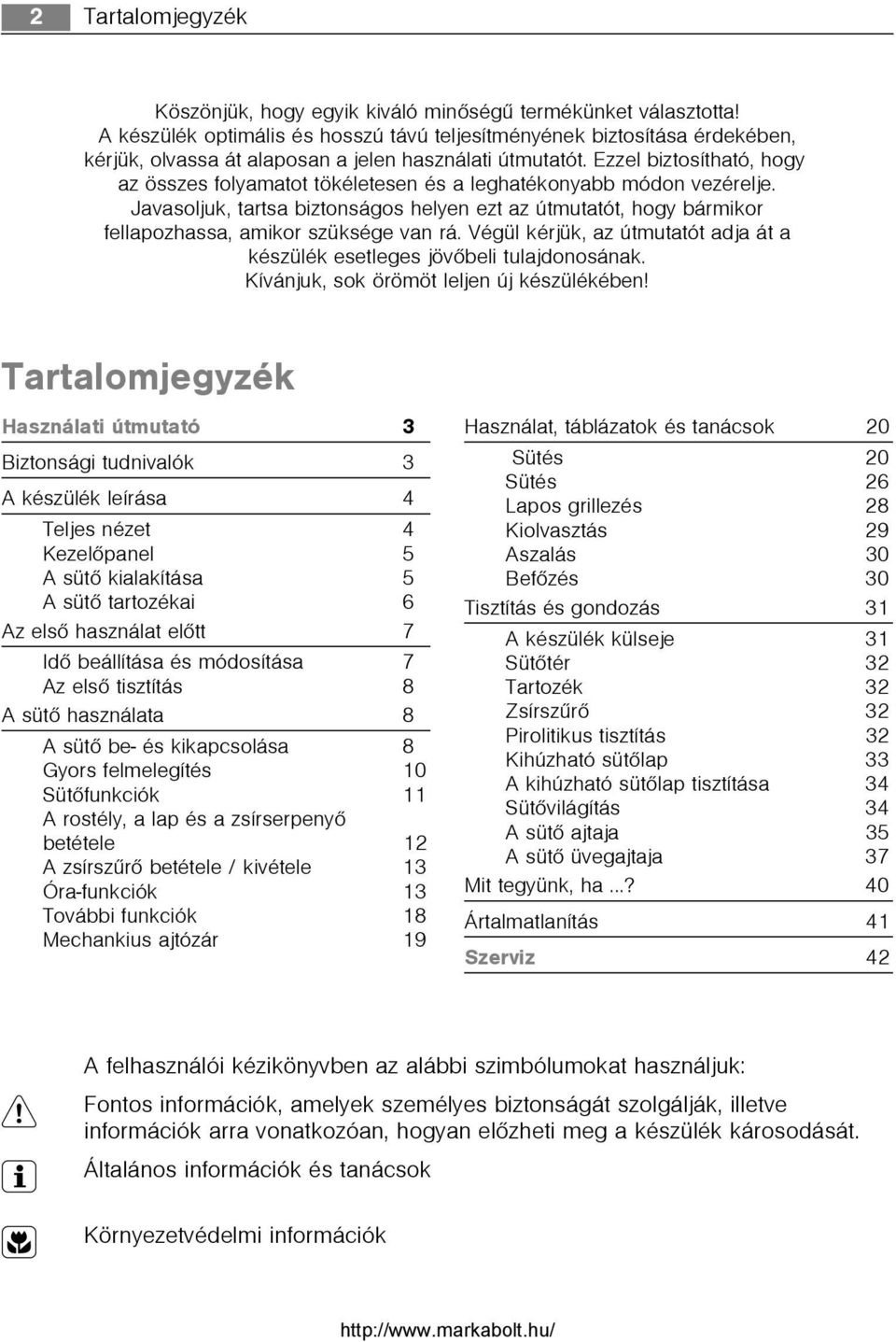Ezzel biztosítható, hogy az összes folyamatot tökéletesen és a leghatékonyabb módon vezérelje.