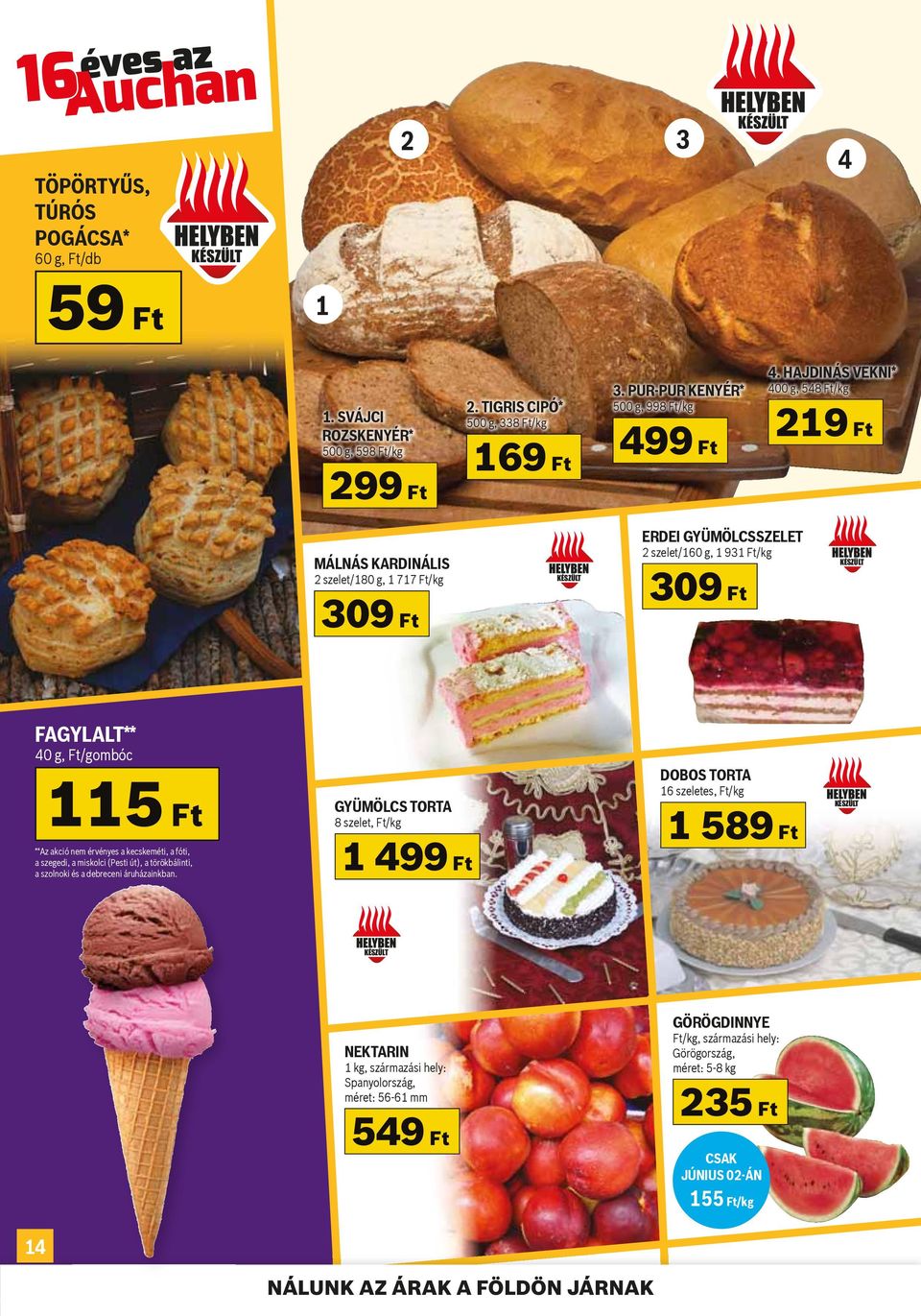 **Az akció nem érvényes a kecskeméti, a fóti, a szegedi, a miskolci (Pesti út), a törökbálinti, a szolnoki és a debreceni ece áruházainkban.