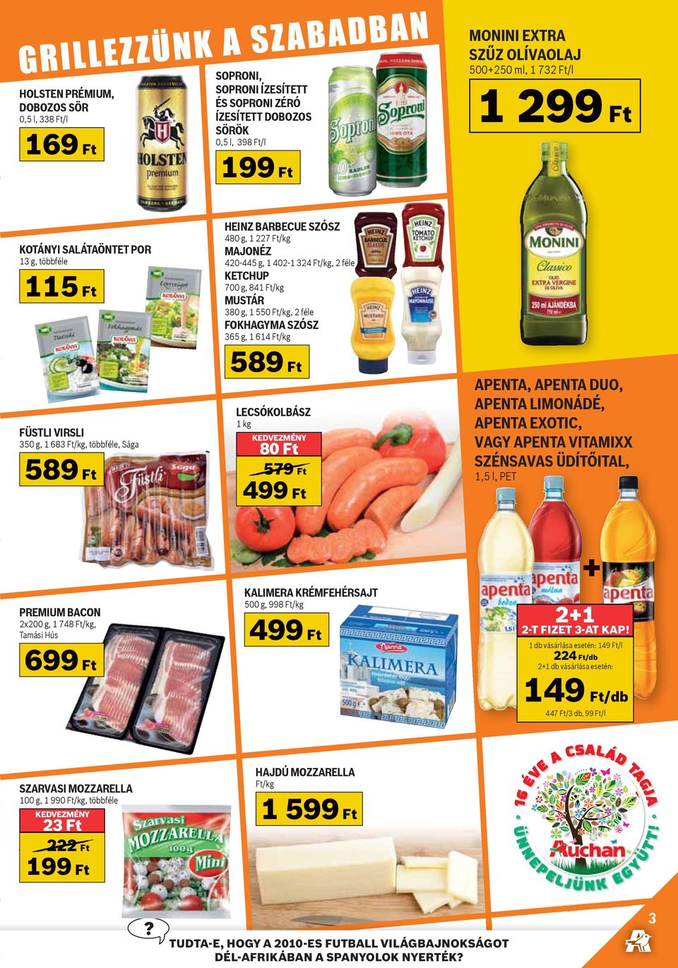 402-1 324 Ft/kg, 2 féle KETCHUP 700 g, 841 Ft/kg MUSTÁR 380 g, 1 550 Ft/kg, 2 féle FOKHAGYMA SZÓSZ 365 g, 1 614 Ft/kg 589 Ft LECSÓKOLBÁSZ 1 kg 80 Ft 579 Ft 499 Ft APENTA, APENTA DUO, APENTA LIMONÁDÉ,