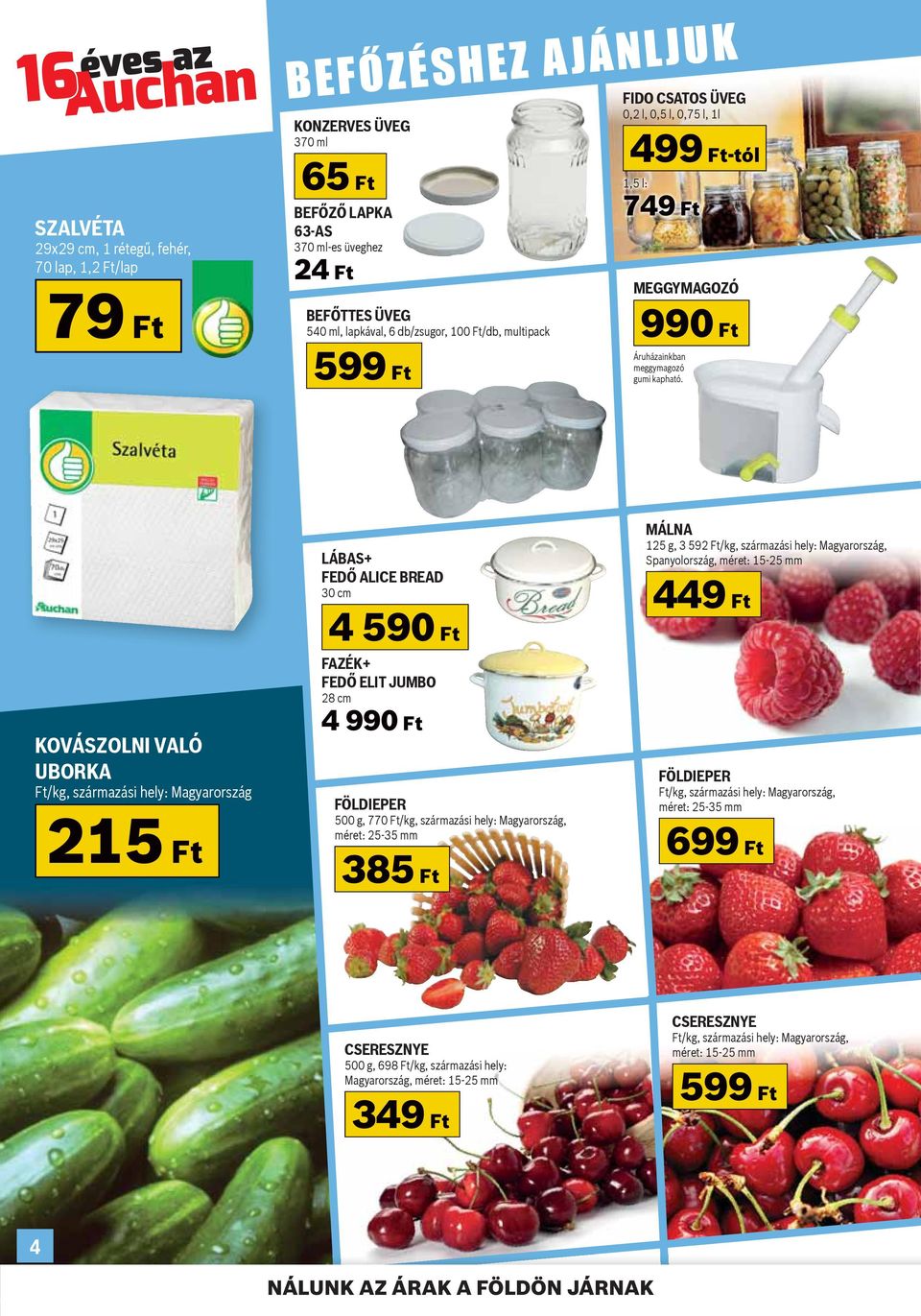 KOVÁSZOLNI VALÓ UBORKA Ft/kg, származási hely: Magyarország 215 Ft LÁBAS+ FEDŐ ALICE BREAD 30 cm 4 590 Ft FAZÉK+ FEDŐ ELIT JUMBO 28 cm 4 990 Ft FÖLDIEPER 500 g, 770 Ft/kg, származási hely: