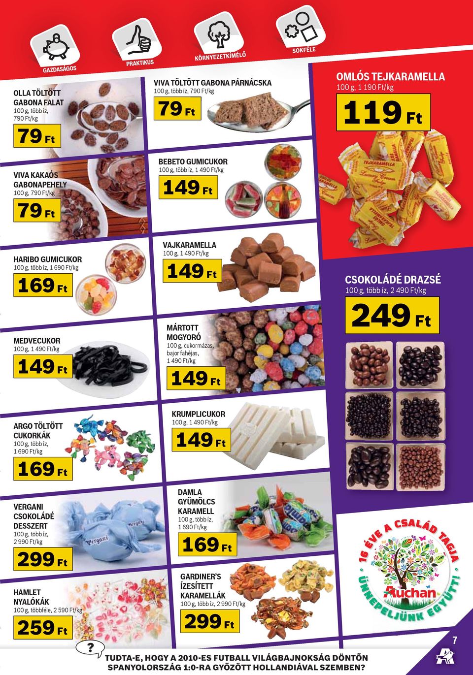 Ft MÁRTOTT MOGYORÓ 100 g, cukormázas, bajor fahéjas, 1 490 Ft/kg 149 Ft CSOKOLÁDÉ DRAZSÉ 100 g, több íz, 2 490 Ft/kg 249 Ft ARGO TÖLTÖTT CUKORKÁK 100 g, több íz, 1 690 Ft/kg 169 Ft KRUMPLICUKOR 100