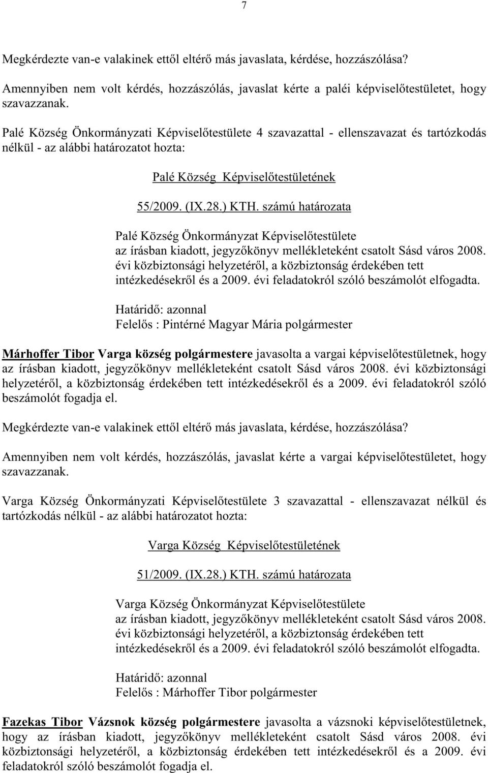számú határozata Palé Község Önkormányzat Képvisel testülete az írásban kiadott, jegyz könyv mellékleteként csatolt Sásd város 2008.