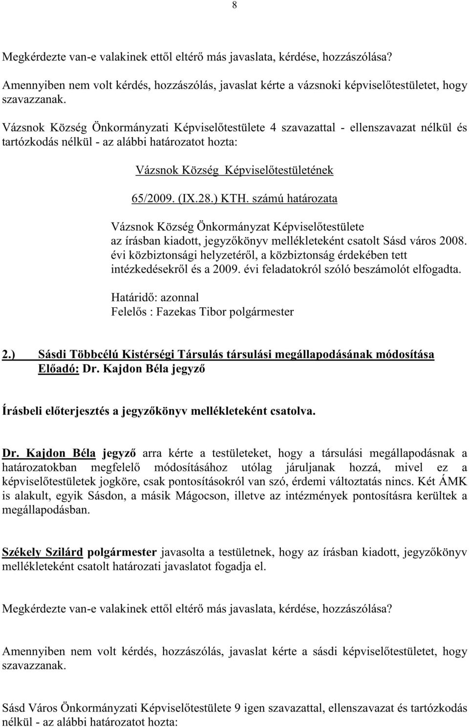 számú határozata Vázsnok Község Önkormányzat Képvisel testülete az írásban kiadott, jegyz könyv mellékleteként csatolt Sásd város 2008.