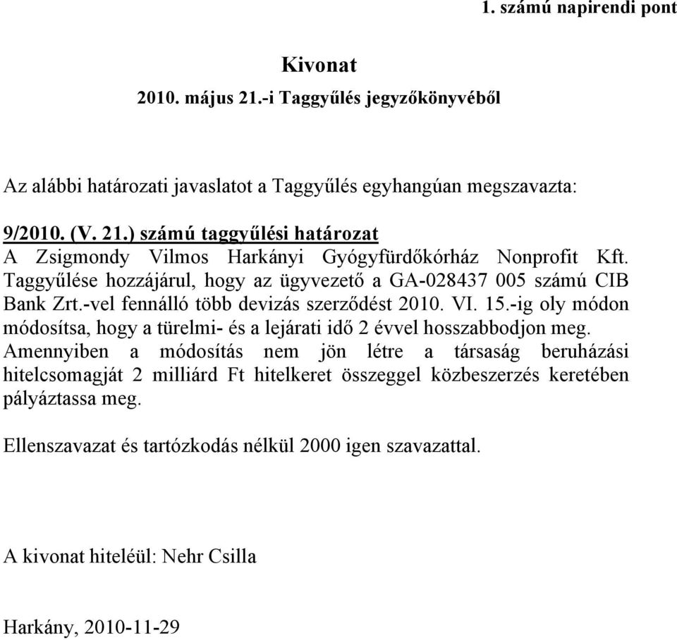 -ig oly módon módosítsa, hogy a türelmi- és a lejárati idő 2 évvel hosszabbodjon meg.