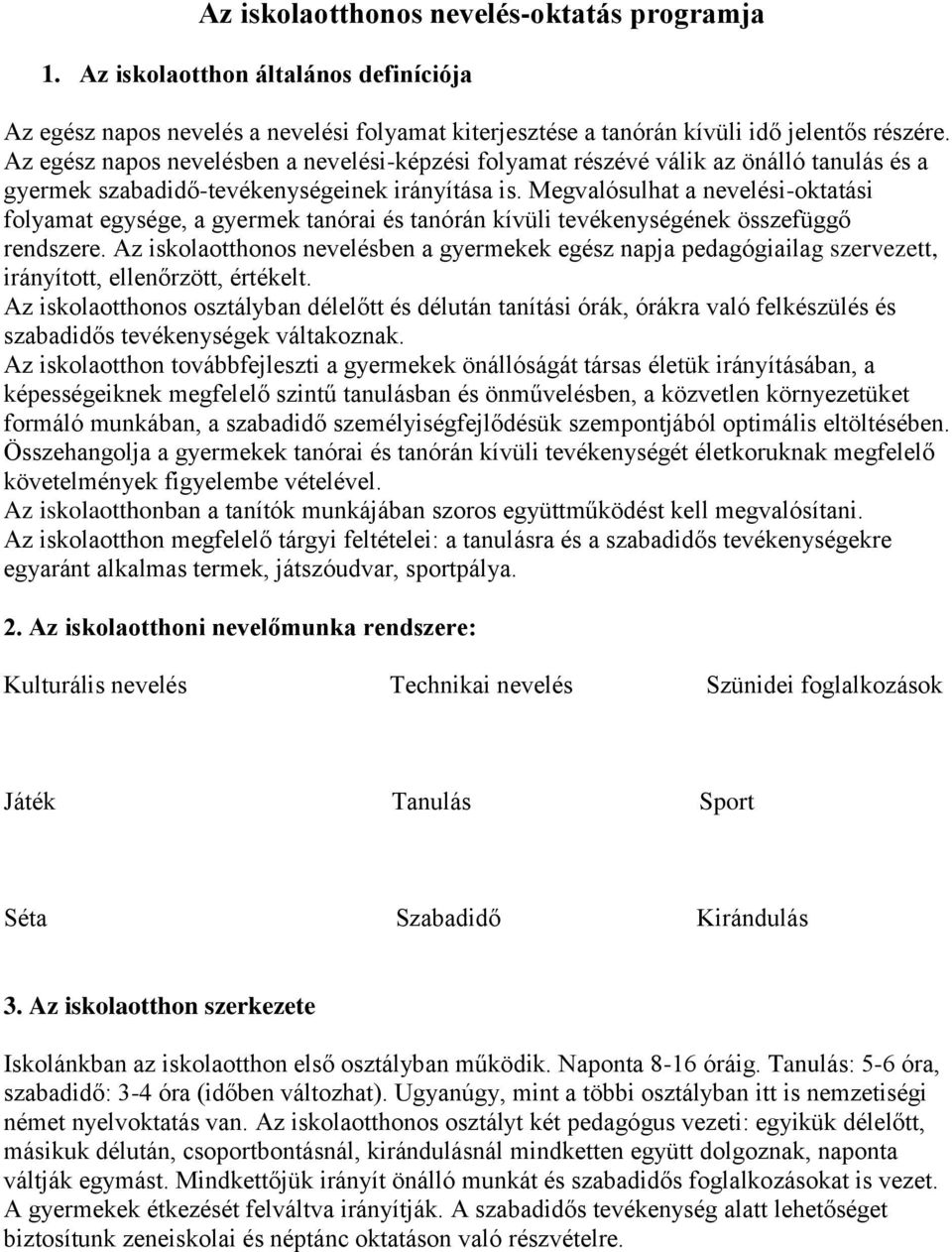 Megvalósulhat a nevelési-oktatási folyamat egysége, a gyermek tanórai és tanórán kívüli tevékenységének összefüggő rendszere.