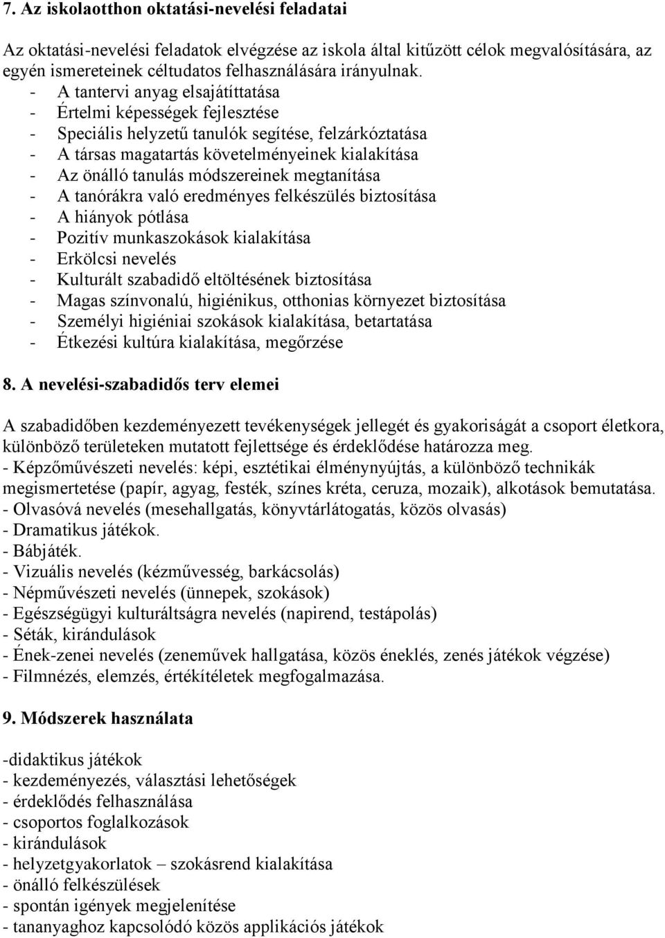 módszereinek megtanítása - A tanórákra való eredményes felkészülés biztosítása - A hiányok pótlása - Pozitív munkaszokások kialakítása - Erkölcsi nevelés - Kulturált szabadidő eltöltésének