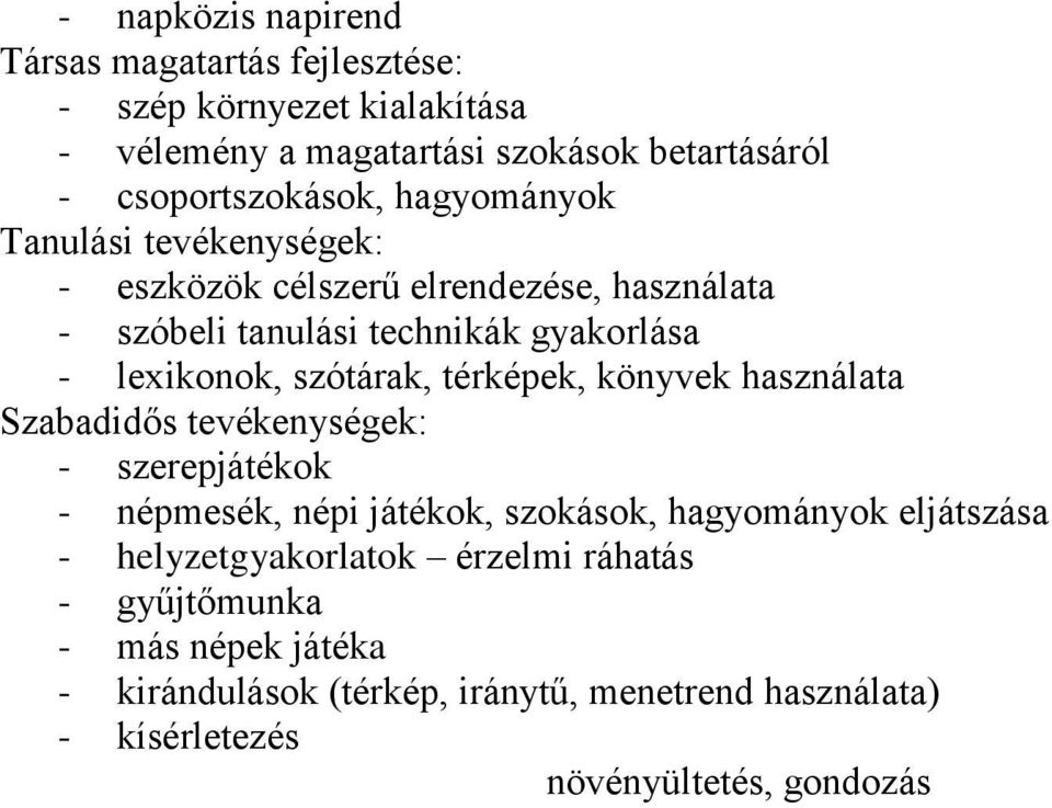 térképek, könyvek használata Szabadidős tevékenységek: - szerepjátékok - népmesék, népi játékok, szokások, hagyományok eljátszása -