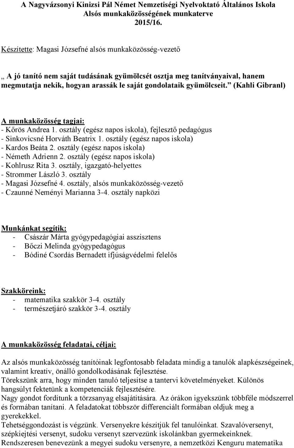 (Kahli Gibranl) A munkaközösség tagjai: - Kőrös Andrea 1. osztály (egész napos iskola), fejlesztő pedagógus - Sinkovicsné Horváth Beatrix 1. osztály (egész napos iskola) - Kardos Beáta 2.