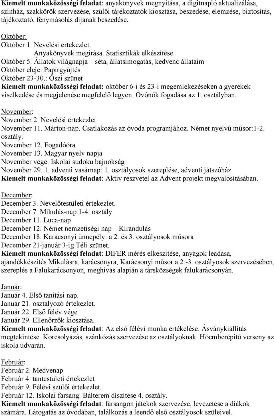 Állatok világnapja séta, állatsimogatás, kedvenc állataim Október eleje: Papírgyűjtés Október 23-30.