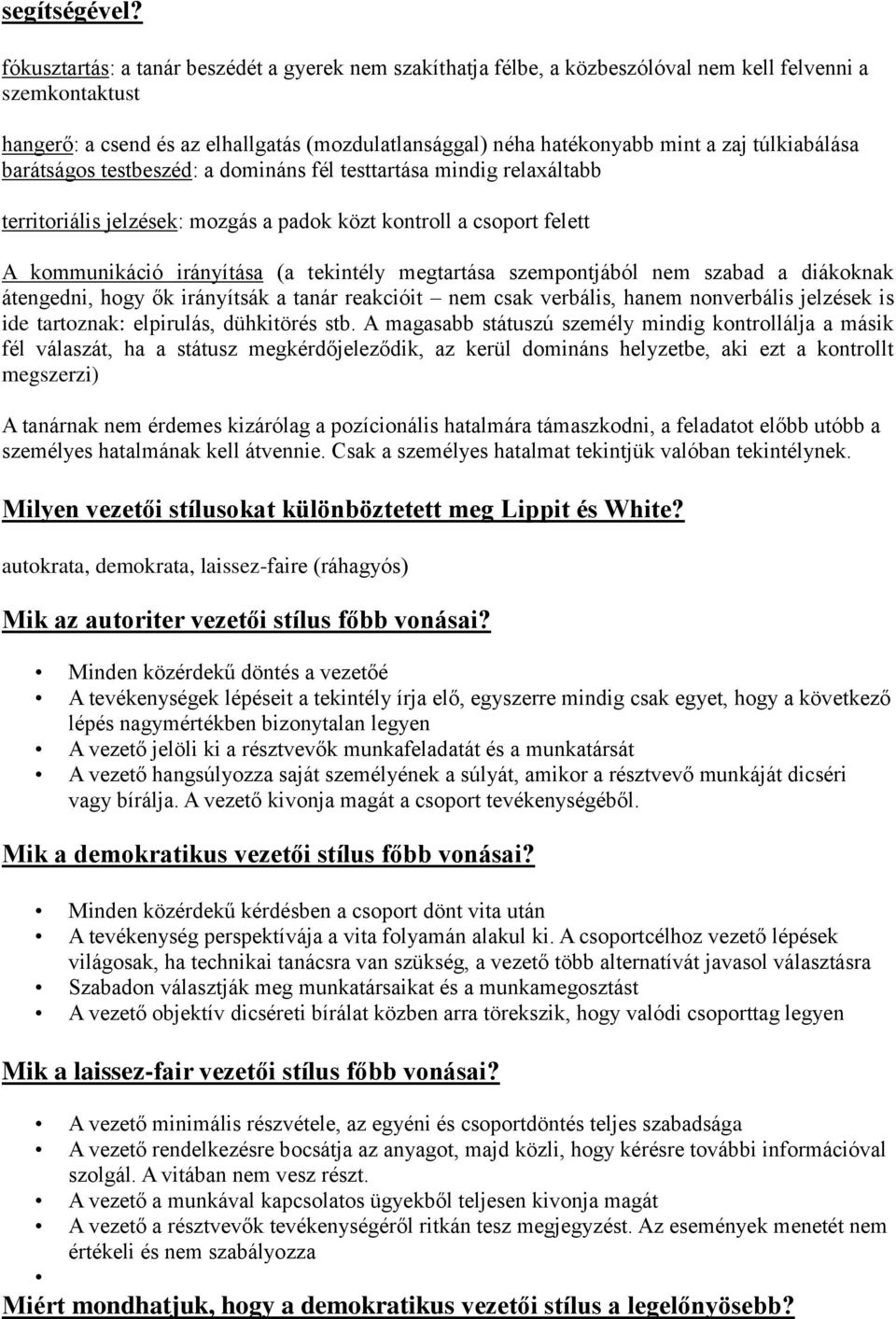 túlkiabálása barátságos testbeszéd: a domináns fél testtartása mindig relaxáltabb territoriális jelzések: mozgás a padok közt kontroll a csoport felett A kommunikáció irányítása (a tekintély