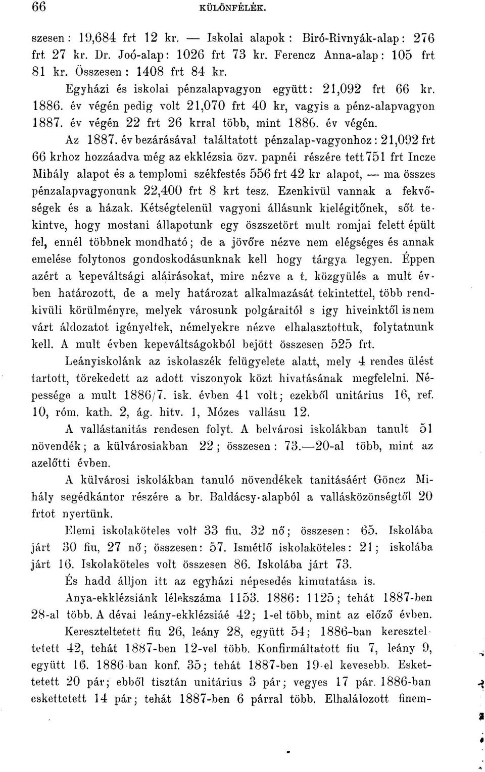 év bezárásával találtatott pénzalap-vagyonhoz: 21,092 frt 66 krhoz hozzáadva még az ekklézsia özv.