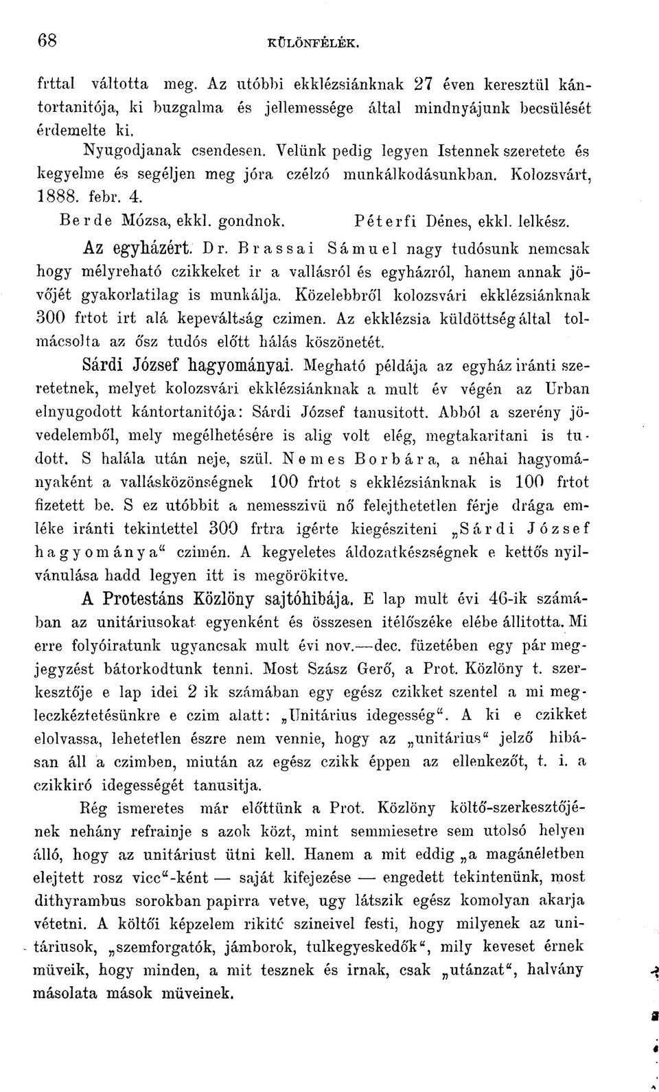 Brassai Sámuel nagy tudósunk nemcsak hogy mélyreható czikkeket ir a vallásról és egyházról, hanem annak jövó'jét gyakorlatilag is munkálja.
