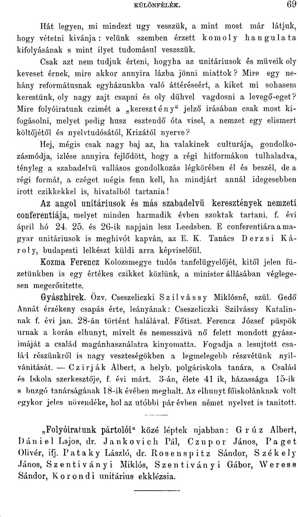 Mire egy néhány reformátusnak egyházunkba való áttéréseért, a kiket mi sohasem kerestünk, oly nagy zajt csapni és oly dühvel vagdosni a levegó'-eget?