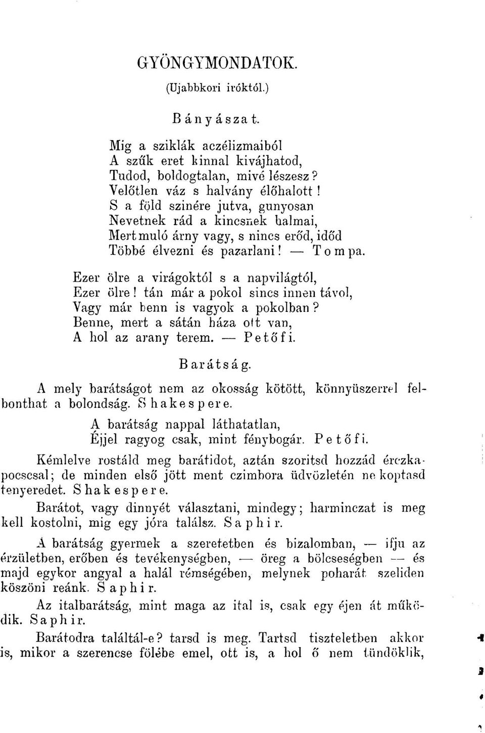 tán már a pokol sincs innen távol, Vagy már benn is vagyok a pokolban? Benne, mert a sátán háza oft van, A hol az arany terem. Petőfi. B aráts á g.