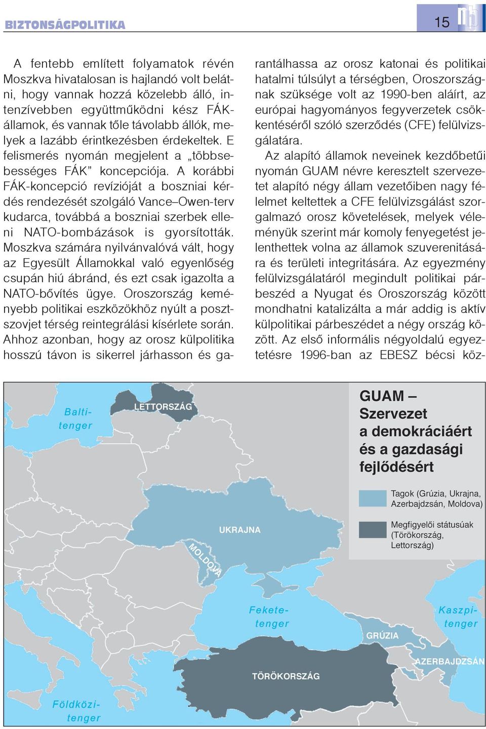 A korábbi FÁK-koncepció revízióját a boszniai kérdés rendezését szolgáló Vance Owen-terv kudarca, továbbá a boszniai szerbek elleni NATO-bombázások is gyorsították.