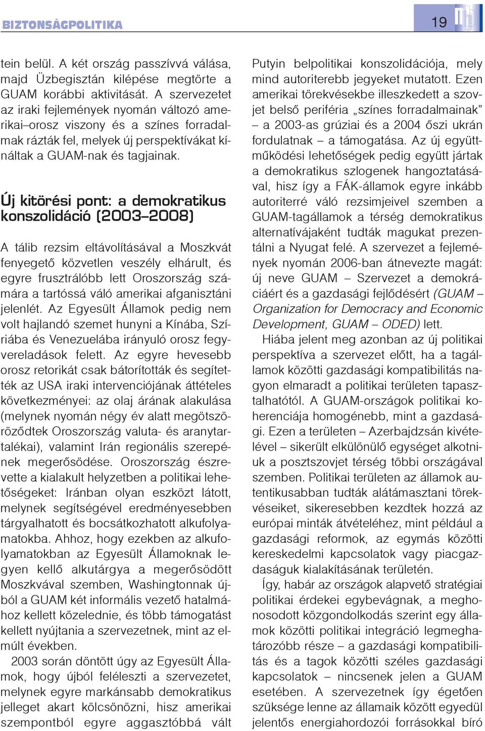 Új kitörési pont: a demokratikus konszolidáció (2003 2008) A tálib rezsim eltávolításával a Moszkvát fenyegetõ közvetlen veszély elhárult, és egyre frusztrálóbb lett Oroszország számára a tartóssá