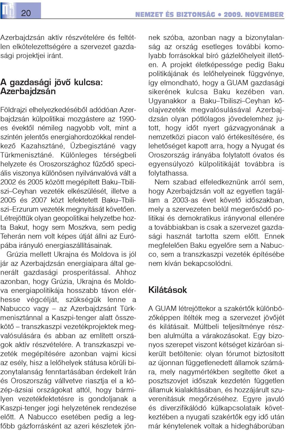 rendelkezõ Kazahsztáné, Üzbegisztáné vagy Türkmenisztáné.