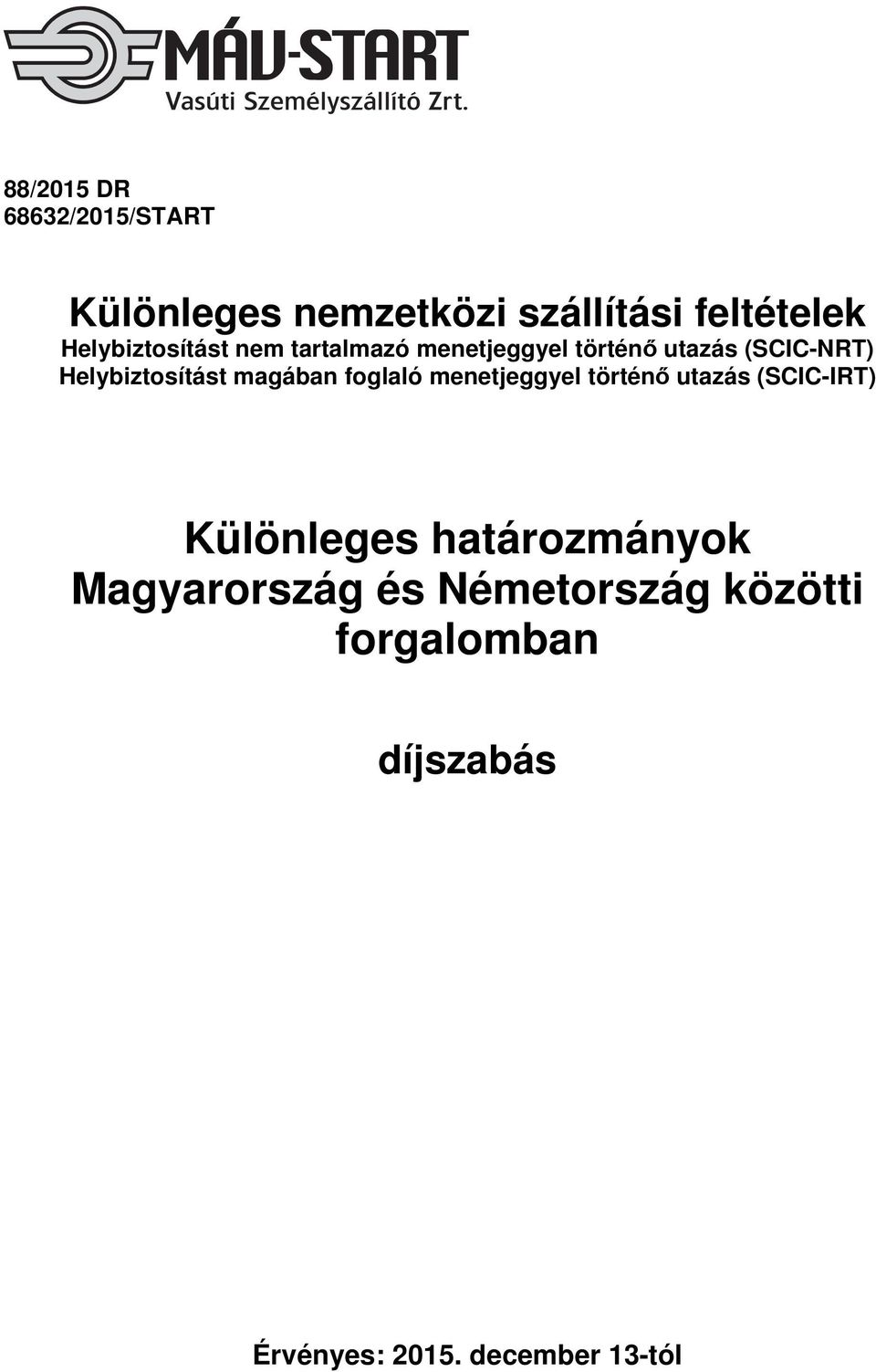 Helybiztosítást magában foglaló menetjeggyel történő utazás (SCIC-IRT) Különleges