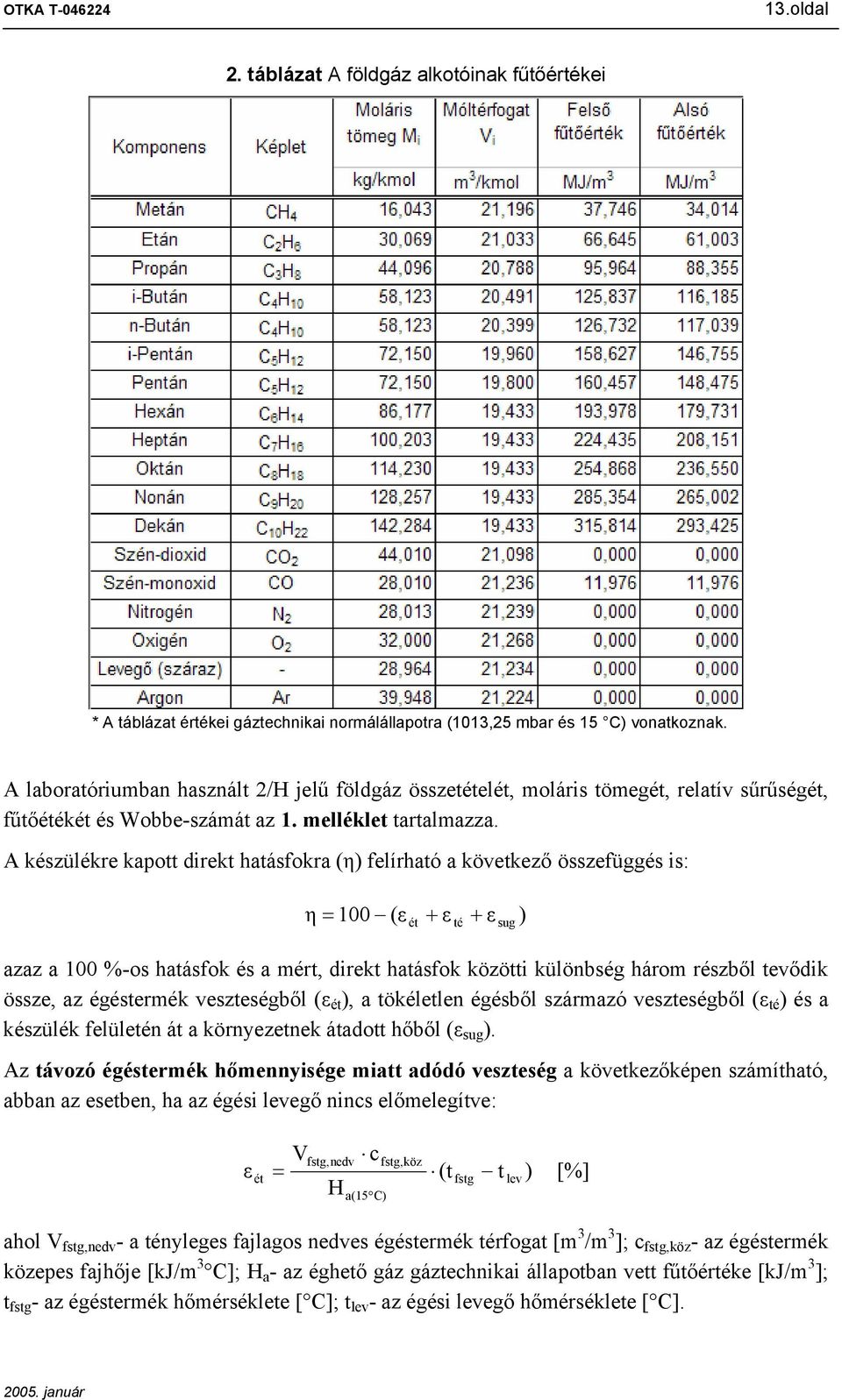 A készülékre kapott direkt hatásfokra (η) felírható a következő összefüggés is: η = 100 (ε + ε ét té + azaz a 100 %-os hatásfok és a mért, direkt hatásfok közötti külöbség három részből tevődik