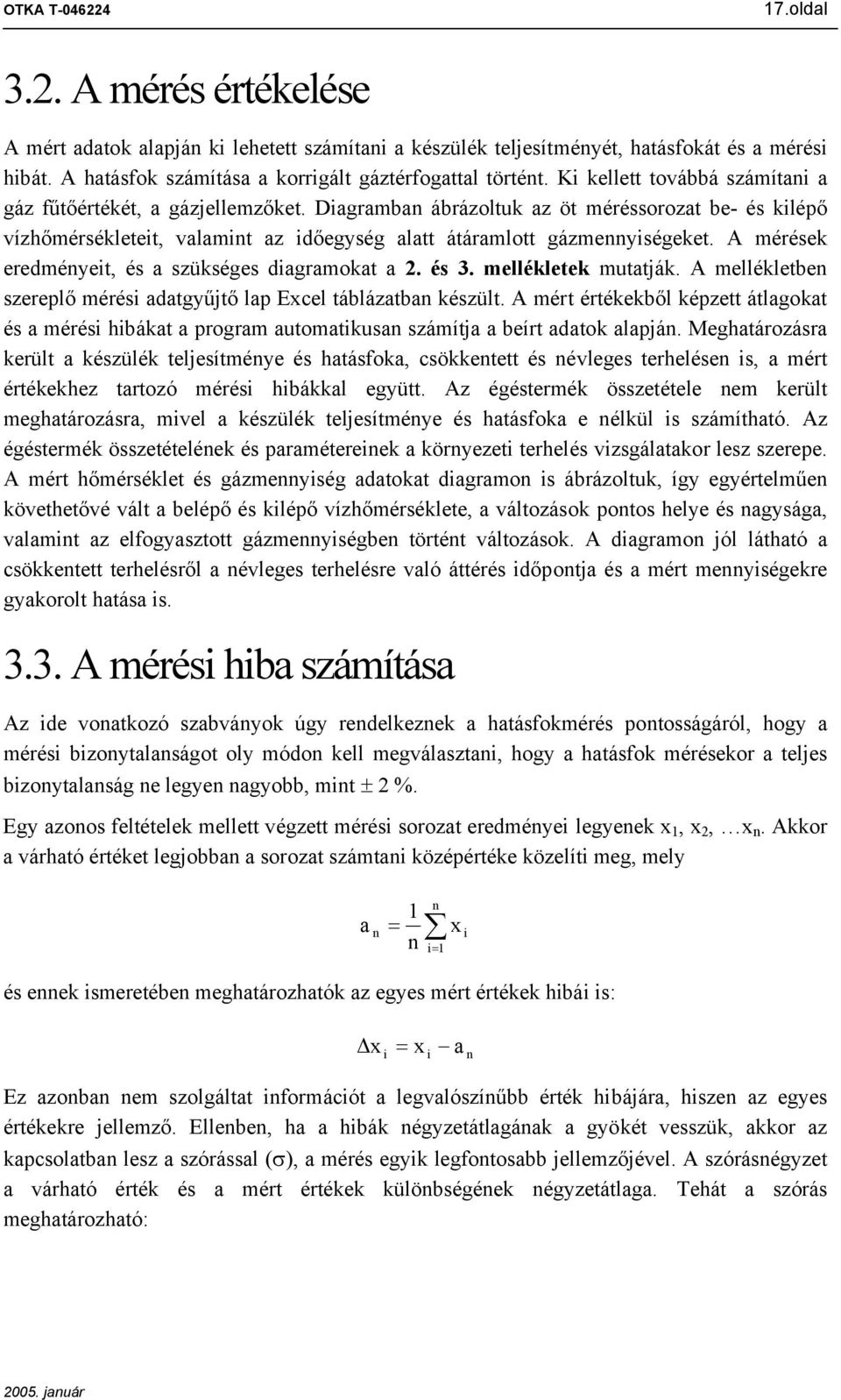 A mérések eredméyeit, és a szükséges diagramokat a. és. mellékletek mutatják. A mellékletbe szereplő mérési adatgyűjtő lap Excel táblázatba készült.