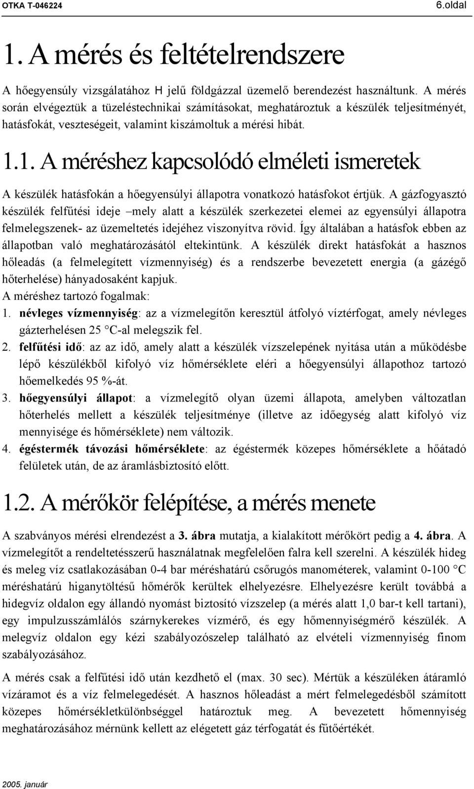 1. A méréshez kapcsolódó elméleti ismeretek A készülék hatásfoká a hőegyesúlyi állapotra voatkozó hatásfokot értjük.