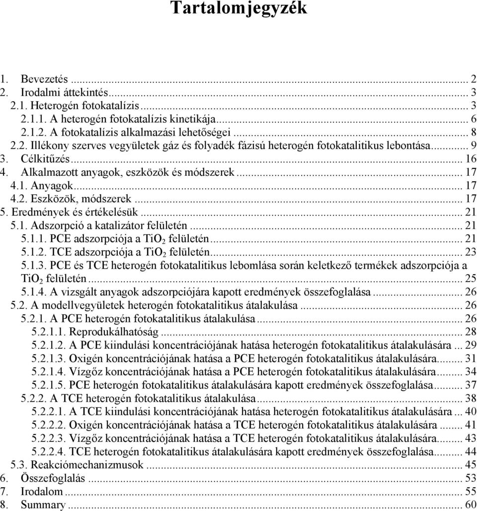 értékelésük 21 51 Adszorpció a katalizátor felületén 21 511 PE adszorpciója a Ti 2 felületén 21 512 TE adszorpciója a Ti 2 felületén 23 513 PE és TE heterogén fotokatalitikus lebomlása során