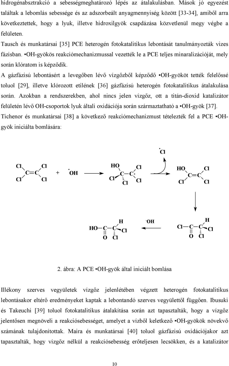 reakciómechanizmussal vezették le a PE teljes minaralizációját, mely során klóratom is képződik A gázfázisú lebontásért a levegőben lévő vízgőzből képződő H-gyököt tették felelőssé toluol [29],