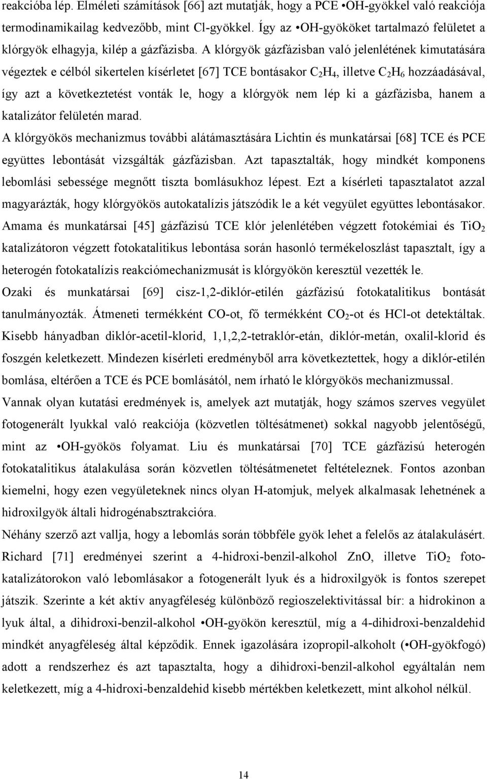 hogy a klórgyök nem lép ki a gázfázisba, hanem a katalizátor felületén marad A klórgyökös mechanizmus további alátámasztására Lichtin és munkatársai [68] TE és PE együttes lebontását vizsgálták