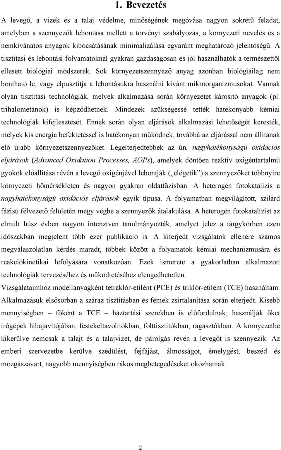 környezetszennyező anyag azonban biológiailag nem bontható le, vagy elpusztítja a lebontásukra használni kívánt mikroorganizmusokat Vannak olyan tisztítási technológiák, melyek alkalmazása során