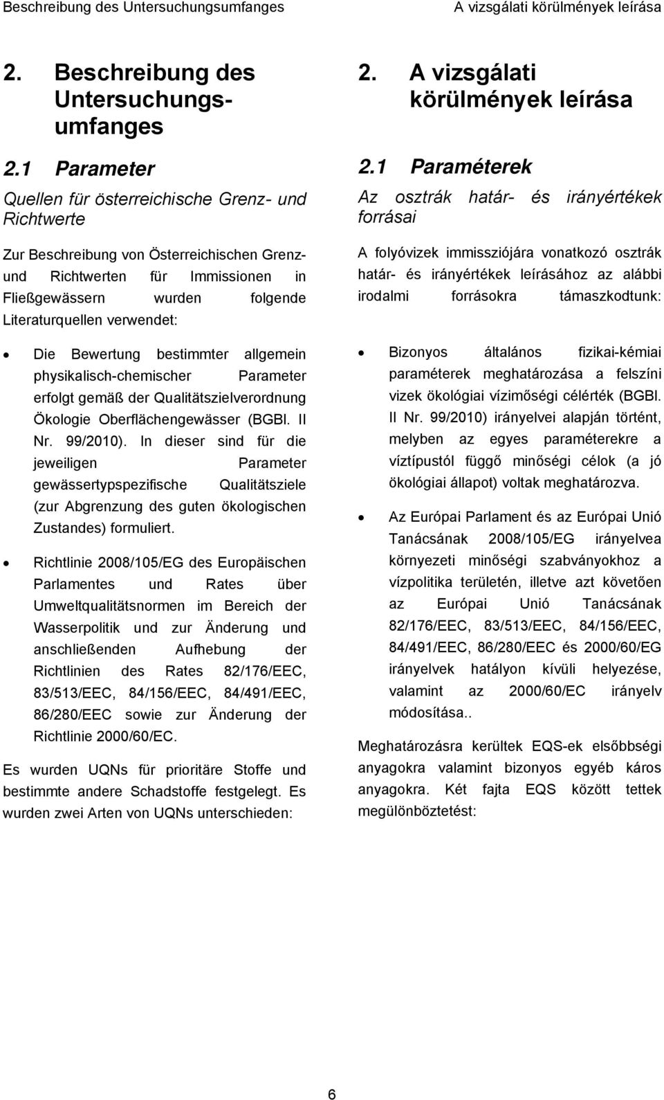 Die Bewertung bestimmter allgemein physikalisch-chemischer Parameter erfolgt gemäß der Qualitätszielverordnung Ökologie Oberflächengewässer (BGBl. II Nr. 99/2010).