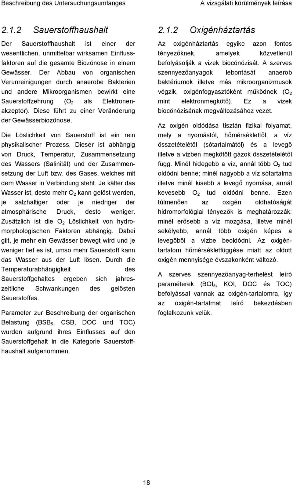 Diese führt zu einer Veränderung der Gewässerbiozönose. Die Löslichkeit von Sauerstoff ist ein rein physikalischer Prozess.