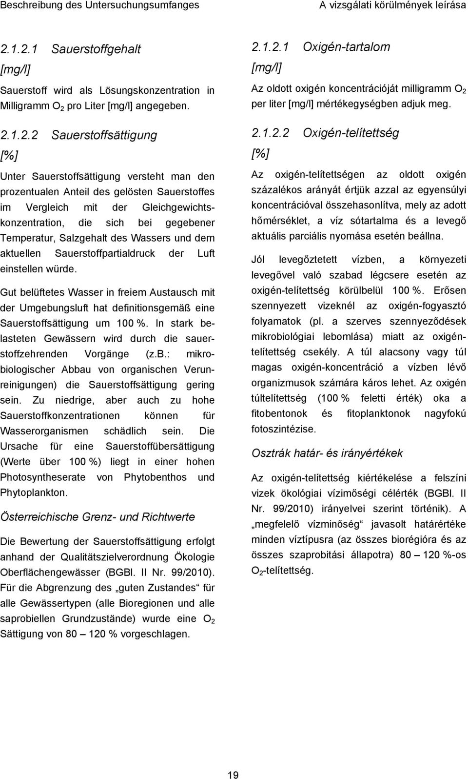 würde. Gut belüftetes Wasser in freiem Austausch mit der Umgebungsluft hat definitionsgemäß eine Sauerstoffsättigung um 100 %.