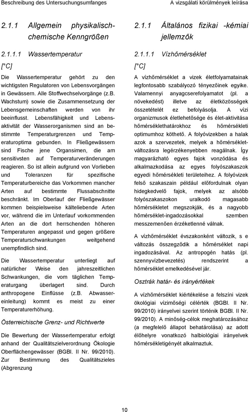 Lebensfähigkeit und Lebensaktivität der Wasserorganismen sind an bestimmte Temperaturgrenzen und Temperaturoptima gebunden.