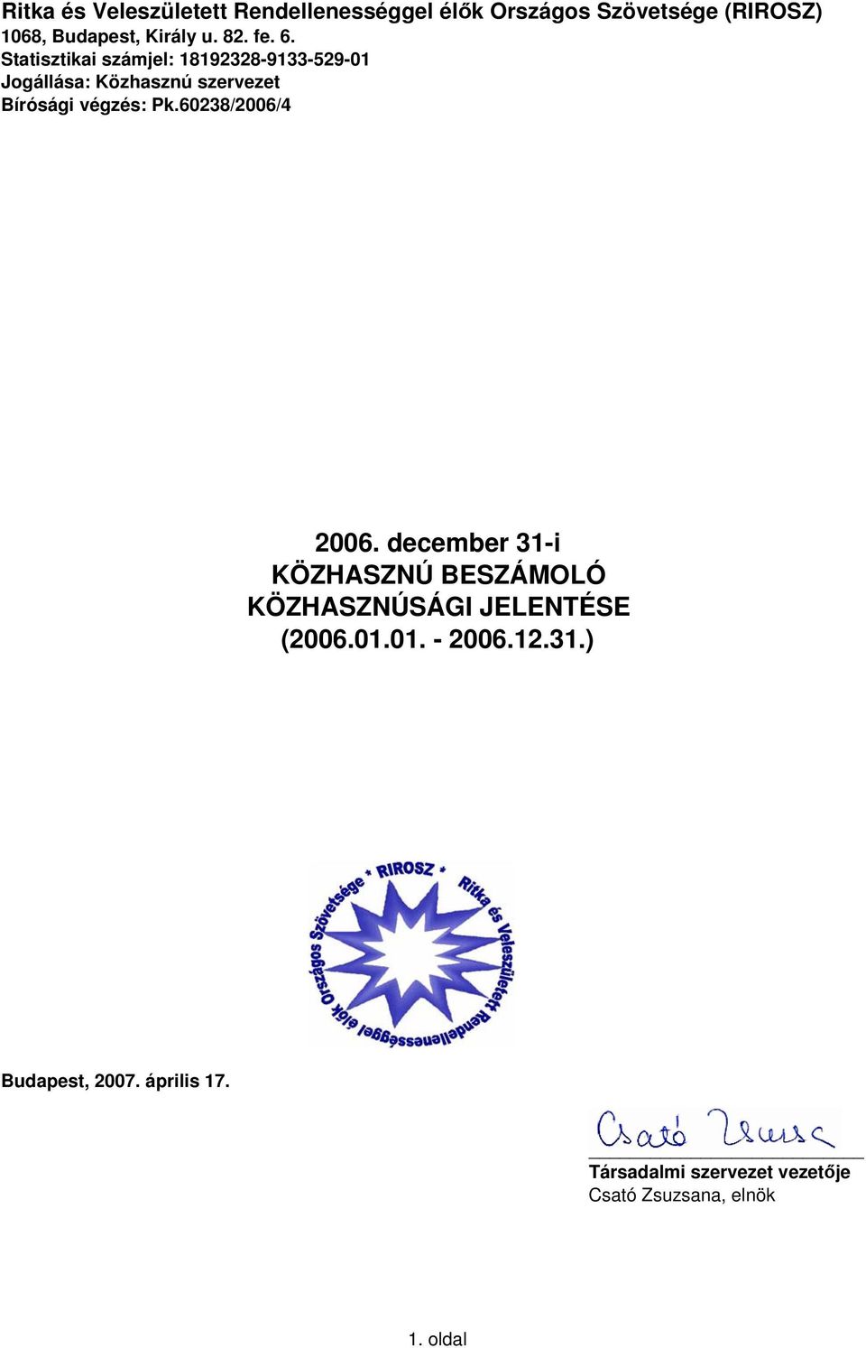 Statisztikai számjel: 18192328-9133-529-1 Jogállása: Közhasznú szervezet Bírósági végzés: Pk.