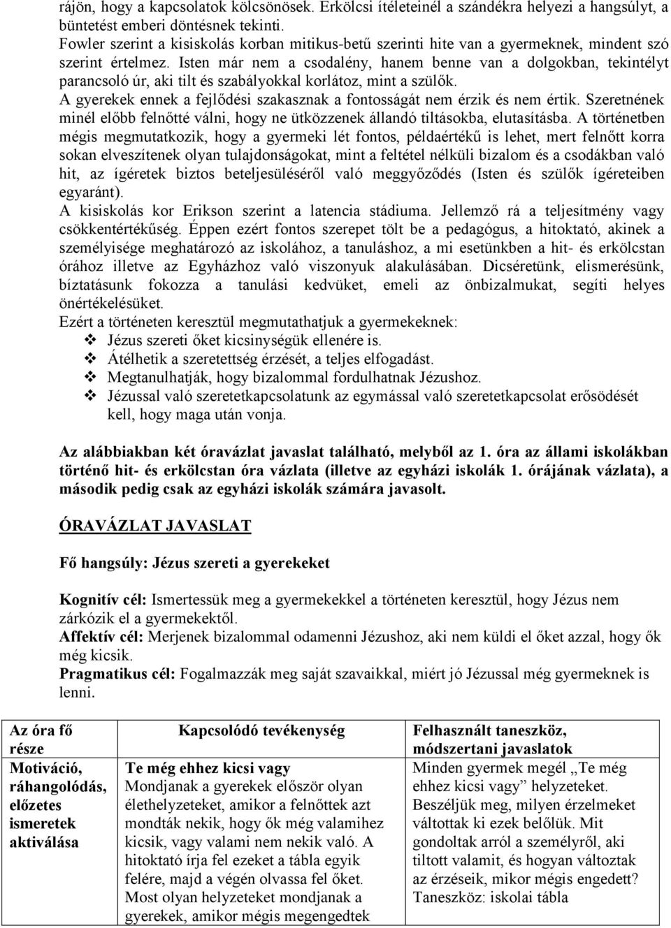 Isten már nem a csodalény, hanem benne van a dolgokban, tekintélyt parancsoló úr, aki tilt és szabályokkal korlátoz, mint a szülők.